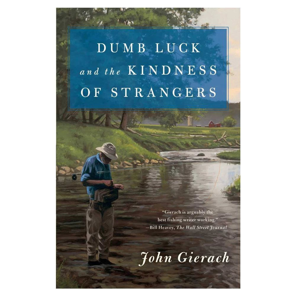 Angler's Book Supply Dumb Luck And The Kindness Of Strangers By John Gierach 1 Angler's Book Supply Dumb Luck And The Kindness Of Strangers By John Gierach